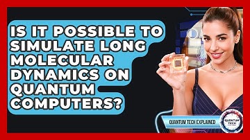 Is It Possible To Simulate Long Molecular Dynamics On Quantum Computers? - Quantum Tech Explained