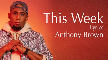 This Week Lyrics - Anthony Brown - Gospel Songs Lyrics