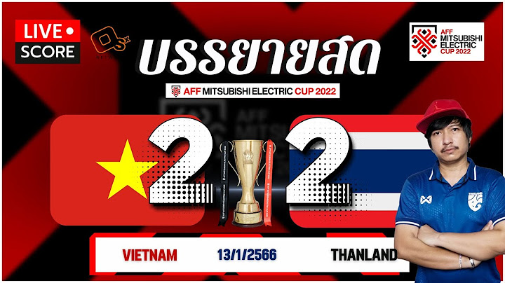 Live Score เชียร์บอลสด : เวียดนาม พบ ไทย l รอบชิงชนะเลิศ ฟุตบอล AFF mitsubishi electric cup 2022