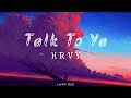 Talk To Ya HRVY New Lyrics Talk To Ya HRVY New Lyrics