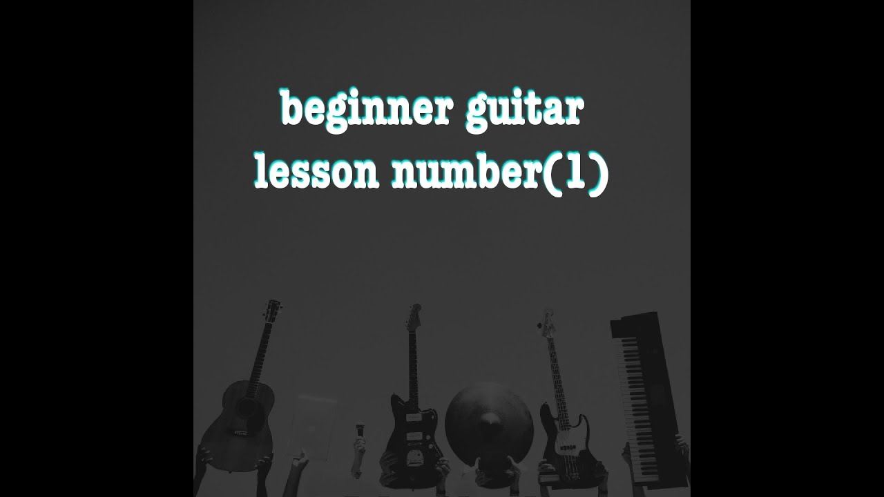 beginner guitar lesson 1 || Absolute Beginner lesson - YouTube