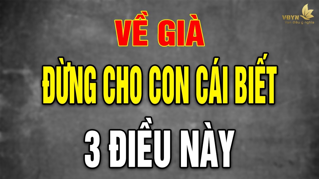 Outline Video 3 Điều VỀ GIÀ Phải Giấu Thật Kỹ Không Cho Con Cháu Biết Để Cuối Đời Sung Sướng - Vạn Điều Ý Nghĩa