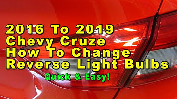 2016 To 2019 Chevrolet Cruze How To Change Reverse Back Up Light Bulbs + Part Number - Quick & Easy