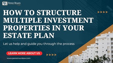 How to Structure Multiple Investment Properties in Your Estate Plan