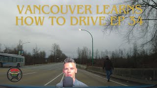 Vancouver Learns How To Drive EP 34 [DASH CAM]