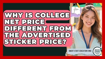 Why Is College Net Price Different From The Advertised Sticker Price? - Smart Start Education Fund