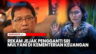Rekam Jejak Pengganti Sri Mulyani di Kementerian Keuangan​