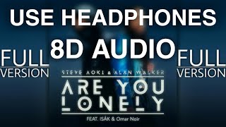 Steve Aoki & Alan Walker - Are You Lonely (8D AUIDO) [FULL VERSION] (feat. ISÁK & Omar Noir)[Lyrics]