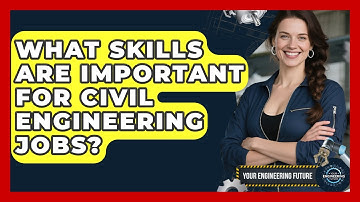 What Skills Are Important for Civil Engineering Jobs? - Your Engineering Future