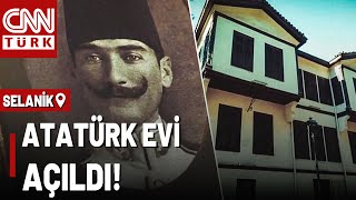 Selanikten Canlı Görüntüler Atatürk Evi Yeniden Açıldı