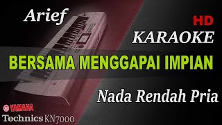 ARIEF - BERSAMA MENGGAPAI IMPIAN ( NADA RENDAH PRIA ) || KARAOKE