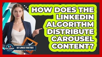 How Does The LinkedIn Algorithm Distribute Carousel Content? - Get Linked Together