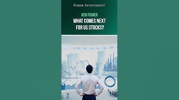 Ken Fisher: What Comes Next for US Stocks?
