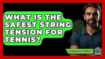 What Is The Safest String Tension For Tennis? - The Racket Xpert