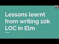 Lsug 22 may 2024   sophie collard lessons learnt from writing 10k loc in elm