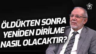 Öldükten Sonra Yeniden Dirilme Nasıl Olacaktır? Dr. Hüseyin Kayapınar