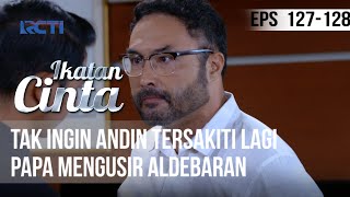 IKATAN CINTA - Tak Ingin Andin Tersakiti Lagi, Papa Mengusir Aldebaran