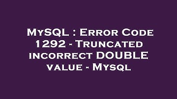 MySQL : Error Code 1292 - Truncated incorrect DOUBLE value - Mysql