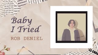 Video thumbnail of "Rob Deniel - Baby I Tried (Official Lyric Video)"