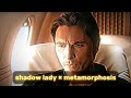Shadow lady  metamorphosis edit audio