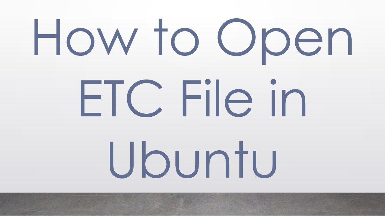 How to Open ETC File in Ubuntu