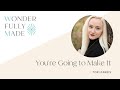 You&#39;re Going to Make It - Tori Parris| Wonderfully Made®