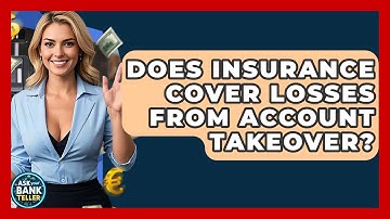 Does Insurance Cover Losses From Account Takeover? - Ask Your Bank Teller