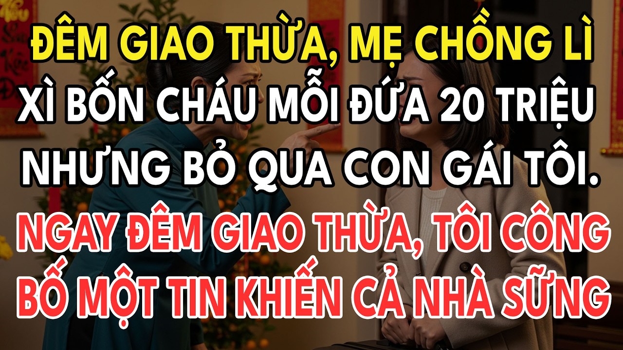 Đêm Giao Thừa, Mẹ Chồng Lì Xì Bốn Cháu Mỗi Đứa 20 Triệu. Nhưng Bỏ Qua Con Gái Tôi Chấm Dứt 7 Năm Nhẫ