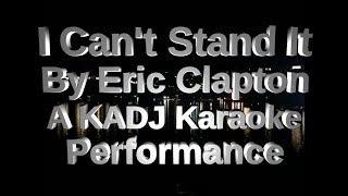 Video thumbnail of "I Can't Stand It   By Eric Clapton   A KADJ Karaoke Performance"