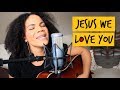 Jesus We Love You - Paul McClure & Bethel Music