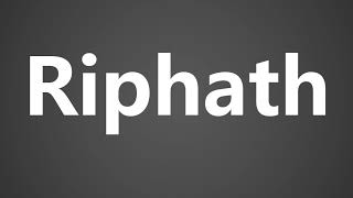 How To Pronounce Riphath