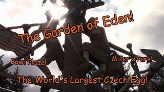 The Garden of Eden, Millers Park, Bowl Plaza, and The Worlds Largest Czech Egg
