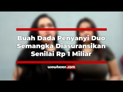 Buah Dada Penyanyi Duo Semangka Diasuransikan Senilai Rp 1 Miliar