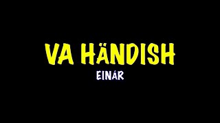 Video thumbnail of "Einár - Va Händish (Lyrics)"