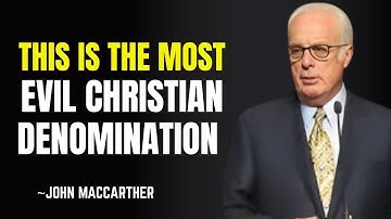 This is the Most EVIL Christian Denomination | JOHN MACARTHUR Motivational Speech