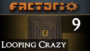 Factorio Looping Crazy Part 9