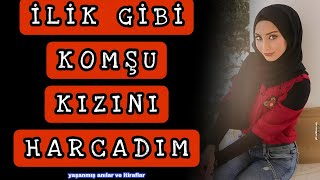 Üst Katımıza Taşınan İlik Gibi Komşu Kızı Çok Korktuğunu Söyledi Tabi Bende Yalnız Bırakmadım