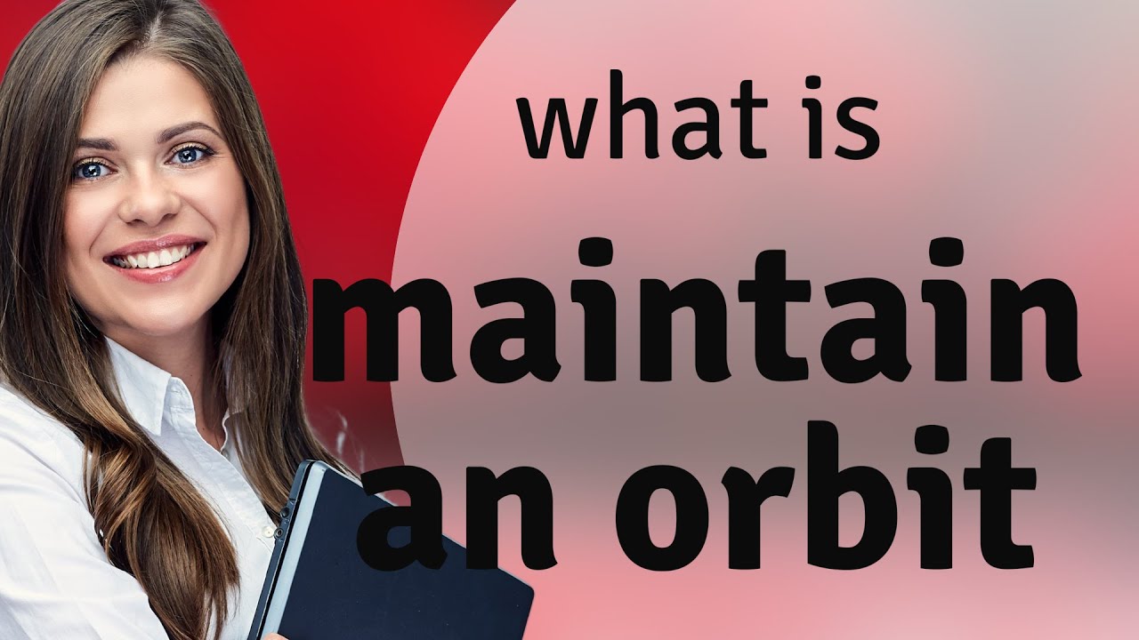 Understanding the Phrase "Maintain an Orbit"