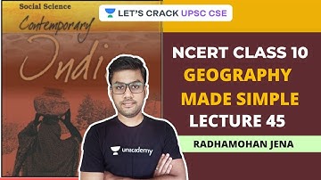 L45: Geography Made Simple - NCERT Class 10 | Crack UPSC CSE/IAS | Radhamohan Jena