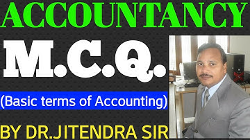 ACCOUNTANCY M.C.Q.|MCQ OF BASIC TERMS OF ACCOUNTING| BY DR.JITENDRA SIR
