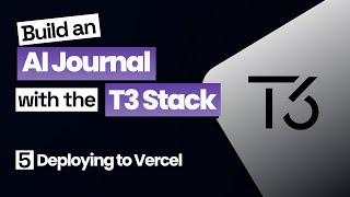 T3 Stack AI Journal - 05 Deploying to Vercel
