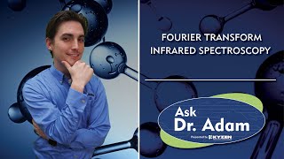 Ask Dr. Adam : Fourier Transform Infrared Spectroscopy