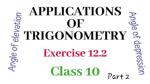 Exercise 12.2 Part 2 || Applications of Trigonometry || Class 10 Maths