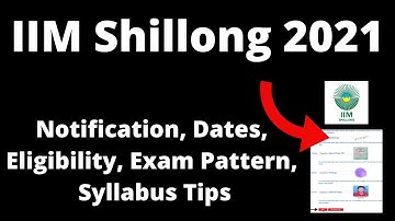 IIM Shillong 2021: Application Form, Exam Pattern, Eligibility Criteria, Syllabus, Preparation Tips