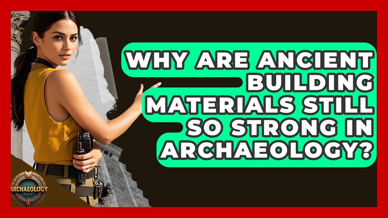 Why Are Ancient Building Materials Still So Strong In Archaeology? - Archaeology Quest