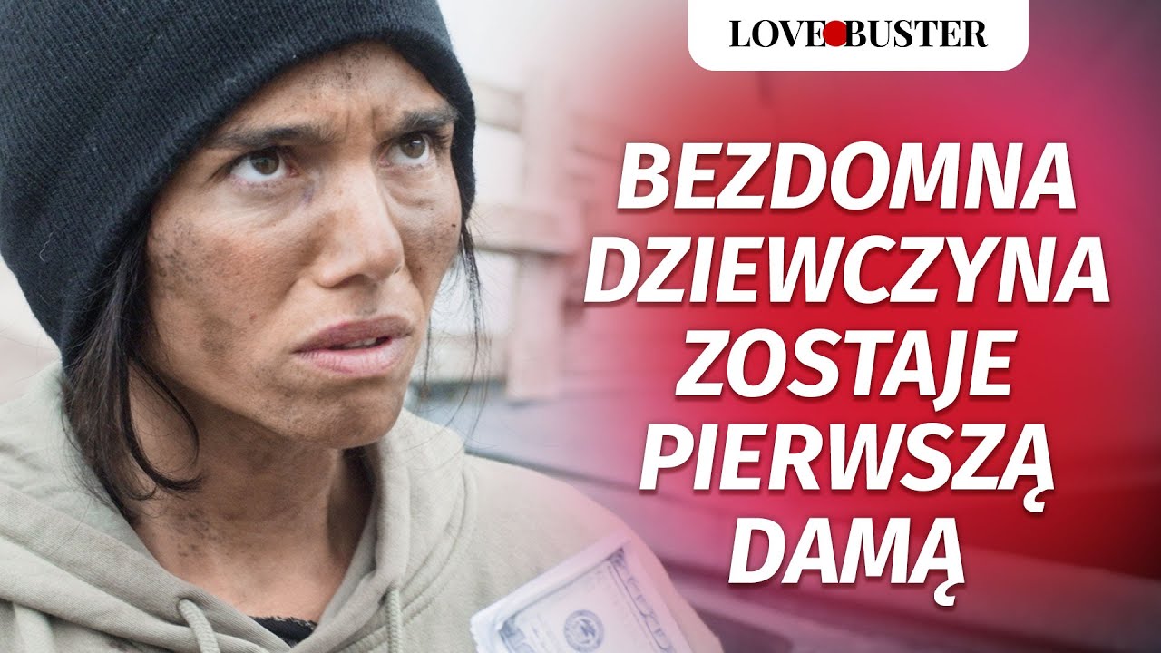 Bezdomna Dziewczyna Zostaje Pierwszą Damą | @LoveBuster Polska