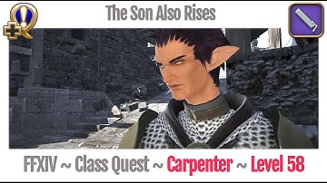 FFXIV Carpenter Class Quest Level 58 ~ Heavensward ~ The Son Also Rises