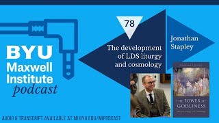 MIPodcast #78—The development of LDS liturgy and cosmology, with Jonathan Stapley