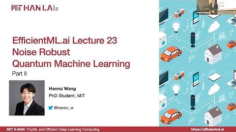 EfficientML.ai Lecture 23: Noise Robust Quantum ML (MIT 6.5940, Fall 2023, Zoom)