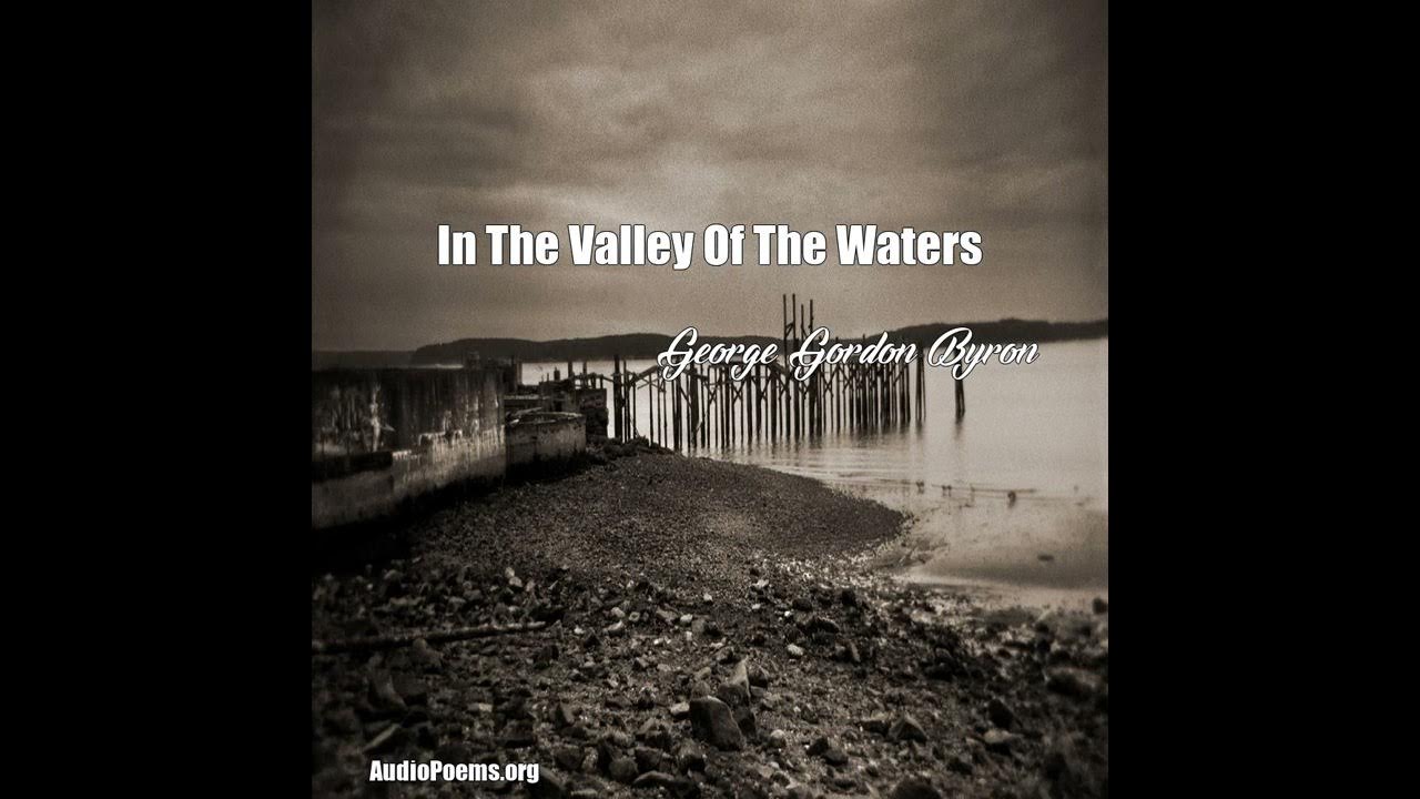 In The Valley Of The Waters (George Gordon Byron Poem) In The Valley Of The Waters (George Gordon Byron Poem)